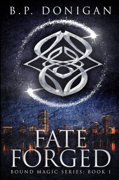 Fate Forged - Bound Magic - B P Donigan - Books - Red Adept Publishing - 9781948051248 - February 24, 2019