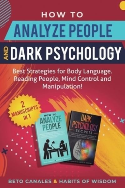 Cover for Beto Canales · How to Analyze People and Dark Psychology 2 manuscripts in 1 (Paperback Bog) (2019)