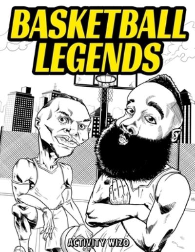 Basketball Legends: The Stories Behind The Greatest Players in History - Coloring Book for Adults & Kids - Activity Wizo - Books - Spotlight Media - 9781951806248 - August 12, 2020