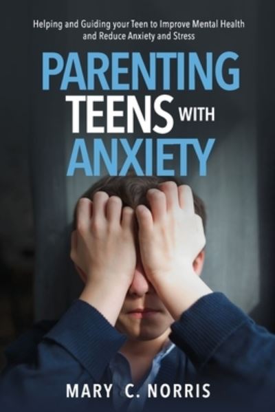 Cover for Mary C Norris · Parenting Teens with Anxiety (Paperback Book) (2022)