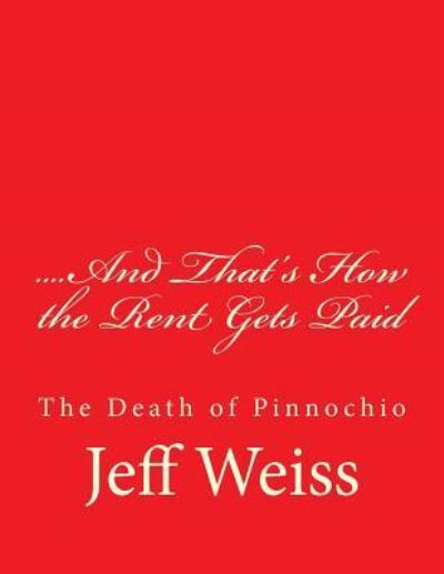 ....And That's How the Rent Gets Paid - Jeff Weiss - Books - Createspace Independent Publishing Platf - 9781976148248 - October 13, 2017