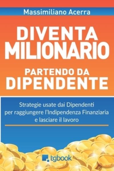 Cover for Massimiliano Acerra · Diventa milionario partendo da dipendente (Paperback Book) (2015)