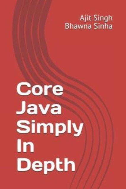 Cover for Ajit Singh · Core Java Simply In Depth (Paperback Book) (2018)