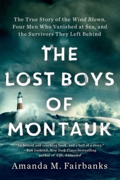 Cover for Amanda M. Fairbanks · The Lost Boys of Montauk: The True Story of the Wind Blown, Four Men Who Vanished at Sea, and the Survivors They Left Behind (Paperback Book) (2022)