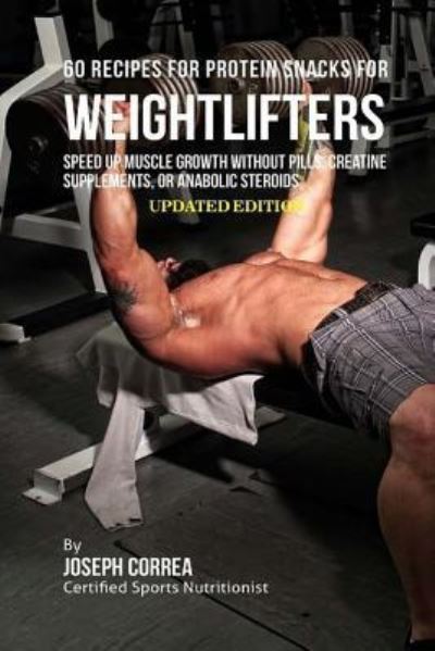 Cover for Correa (Certified Sports Nutritionist) · 60 Recipes for Protein Snacks for Weightlifters (Paperback Book) (2018)