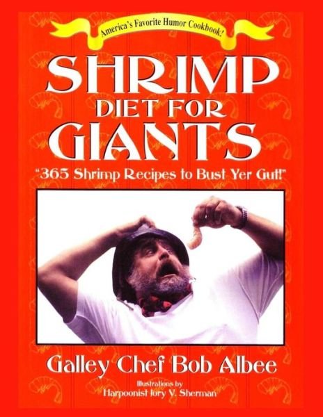 Cover for Galley Chef Bob Albee · Shrimp Diet for Giants : &quot;365 Shrimp Recipes to Bust Yer Gut!&quot; (Paperback Book) (2018)