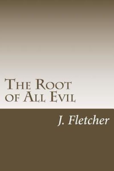 Cover for J S Fletcher · The Root of All Evil (Paperback Book) (2018)