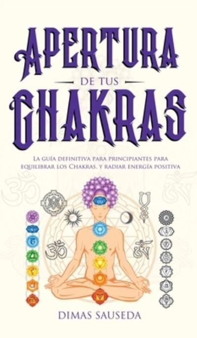 Cover for Dimas Sauseda · Apertura de tus chakras (Hardcover Book) (2020)