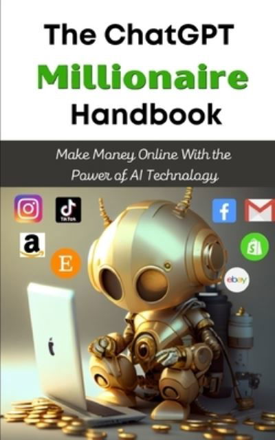The ChatGPT Millionaire Handbook: Make Money Online With the Power of AI Technology - Tj Books - Böcker - Tj Books - 9781990841248 - 24 mars 2023