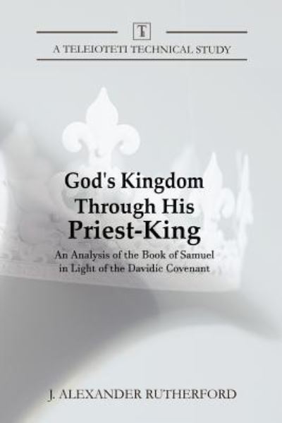 Cover for J Alexander Rutherford · God's Kingdom through His Priest-King (Paperback Book) (2019)