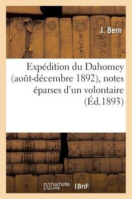 Cover for Bern-j · Expedition Du Dahomey Aout-decembre 1892, Notes Eparses D'un Volontaire (Paperback Book) (2016)