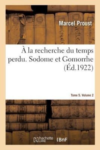 A La Recherche Du Temps Perdu. Sodome Et Gomorrhe. Tome 5. Volume 2 - Marcel Proust - Books - Hachette Livre - Bnf - 9782329200248 - October 1, 2018