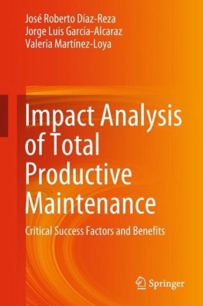 Cover for Jose Roberto Diaz-Reza · Impact Analysis of Total Productive Maintenance: Critical Success Factors and Benefits (Hardcover Book) [2019 edition] (2018)