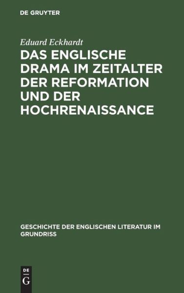 Cover for Eduard Eckhardt · Englische Drama Im Zeitalter der Reformation und der Hochrenaissance (Book) (1928)