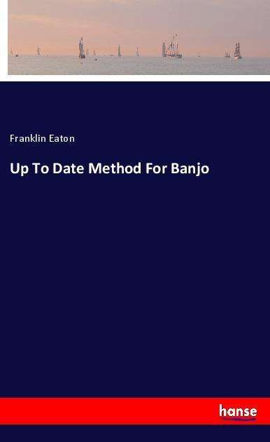 Up To Date Method For Banjo - Eaton - Books -  - 9783337471248 - 