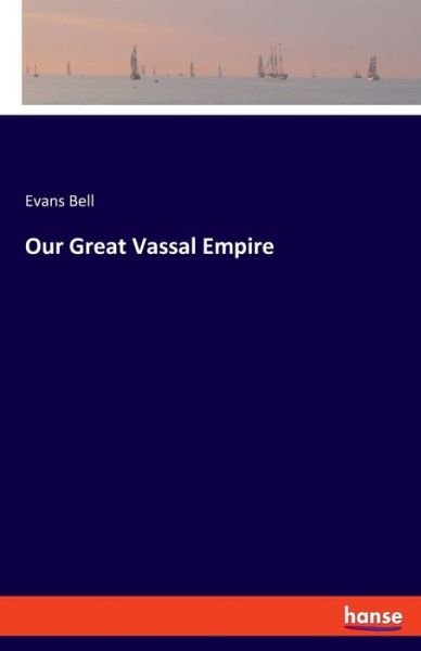 Cover for Evans Bell · Our Great Vassal Empire (Paperback Book) (2020)