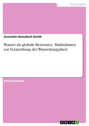 Cover for Jeanette-Annabell Gerth · Wasser als globale Ressource. Massnahmen zur Vermeidung der Wasserknappheit (Paperback Book) (2021)