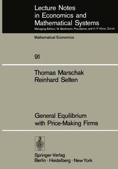 General Equilibrium with Price-Making Firms - Lecture Notes in Economics and Mathematical Systems - T. Marschak - Books - Springer-Verlag Berlin and Heidelberg Gm - 9783540066248 - February 15, 1974