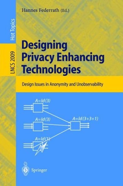 Cover for H Federrath · Designing Privacy Enhancing Technologies: International Workshop on Design Issues in Anonymity and Unobservability, Berkeley, Ca, Usa, July 25-26, 2000 - Proceedings - Lecture Notes in Computer Science (Paperback Book) (2001)