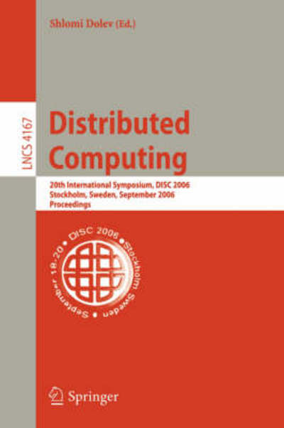 Cover for Shlomi Dolev · Distributed Computing: 20th International Symposium, Disc 2006, Stockholm, Sweden, September 18-20, 2006, Proceedings - Lecture Notes in Computer Science (Paperback Book) (2006)