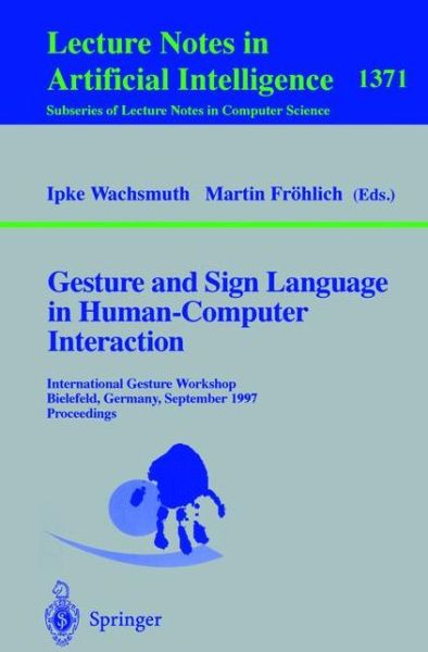 Cover for I Wachsmuth · Gesture and Sign Language in Human-Computer Interaction: International Gesture Workshop, Bielefeld, Germany, September 17-19, 1997, Proceedings - Lecture Notes in Computer Science (Paperback Book) [1998 edition] (1998)