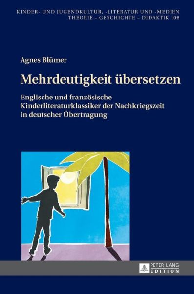 Cover for Agnes Blumer · Mehrdeutigkeit Uebersetzen: Englische Und Franzoesische Kinderliteraturklassiker Der Nachkriegszeit in Deutscher Uebertragung - Kinder- Und Jugendkultur, -Literatur Und -Medien (Hardcover Book) (2016)