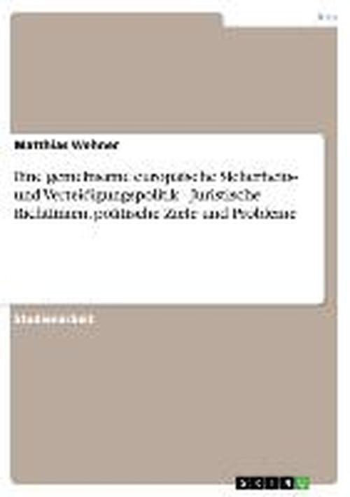 Cover for Matthias Wehner · Eine gemeinsame europaische Sicherheits- und Verteidigungspolitik - Juristische Richtlinien, politische Ziele und Probleme (Paperback Book) [German edition] (2007)