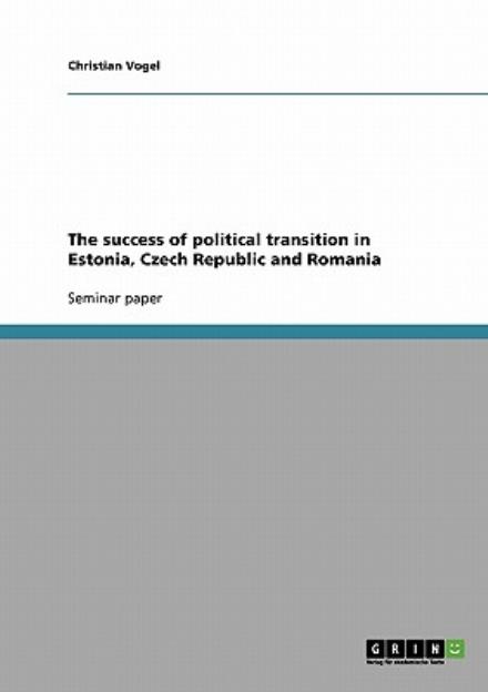 Cover for Christian Vogel · The success of political transition in Estonia, Czech Republic and Romania (Taschenbuch) (2007)