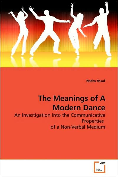 Cover for Nadra Assaf · The Meanings of a Modern Dance: an Investigation into the Communicative Properties  of a Non-verbal Medium (Paperback Book) (2009)
