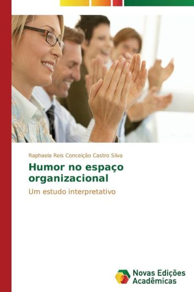 Cover for Raphaela Reis Conceição Castro Silva · Humor No Espaço Organizacional: Um Estudo Interpretativo (Paperback Book) [Portuguese edition] (2014)