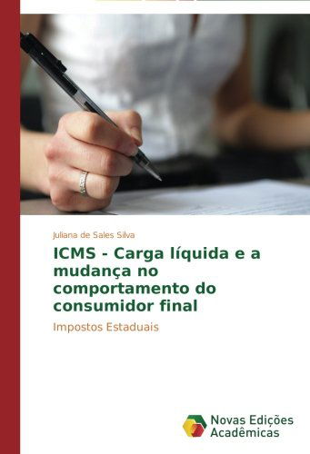 Cover for Juliana De Sales Silva · Icms - Carga Líquida E a Mudança No Comportamento Do Consumidor Final: Impostos Estaduais (Paperback Book) [Portuguese edition] (2014)