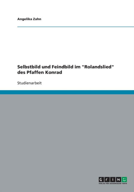 Cover for Angelika Zahn · Selbstbild Und Feindbild Im &quot;Rolandslied&quot; Des Pfaffen Konrad (Paperback Book) [German edition] (2009)