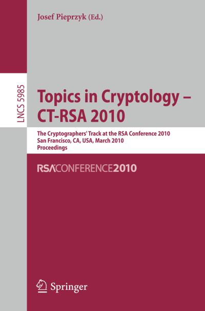 Topics in Cryptology -ct-rsa 2010: the 10th Cryptographers' Track at the Rsa Conference 2010, San Francisco, Ca, Usa, March 1-5, 2010. Proceedings - Lecture Notes in Computer Science - Josef Pieprzyk - Bøger - Springer-Verlag Berlin and Heidelberg Gm - 9783642119248 - 2. marts 2010