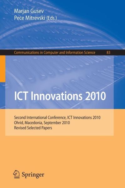 Cover for Marjan Gusev · ICT Innovations 2010: Second International Conference, ICT Innovations 2010, Ohrid Macedonia, September 12-15, 2010. Revised Selected Papers - Communications in Computer and Information Science (Paperback Book) (2011)