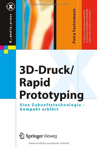 Cover for Petra Fastermann · 3d-Druck / Rapid Prototyping: Eine Zukunftstechnologie - Kompakt Erklart - X.Media.Press (Hardcover Book) [2012 edition] (2012)