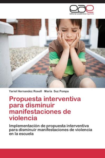 Cover for María Suz Pompa · Propuesta Interventiva Para Disminuir Manifestaciones De Violencia: Implementación De Propuesta Interventiva Para Disminuir Manifestaciones De Violencia en La Escuela (Paperback Book) [Spanish edition] (2014)