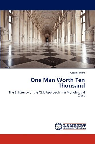 Cover for Ondrej Svorc · One Man Worth Ten Thousand: the Efficiency of the Clil Approach in a Monolingual Class (Pocketbok) (2012)