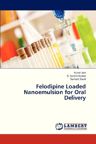 Cover for Sumeet Sood · Felodipine Loaded Nanoemulsion for Oral Delivery (Pocketbok) (2013)