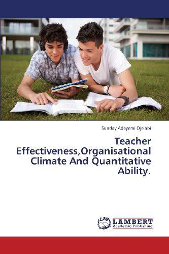 Cover for Sunday Adeyemi Ojelabi · Teacher Effectiveness,organisational Climate and Quantitative Ability. (Paperback Book) (2013)