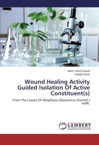 Cover for Kaleab Asres · Wound Healing Activity Guided Isolation of Active Constituent (S): from the Leaves of Allophylus Abyssinicus (Hochst.) Radlk. (Taschenbuch) (2014)