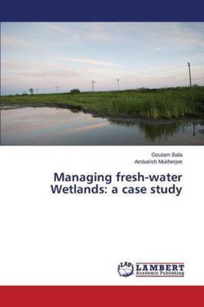 Cover for Mukherjee Ambarish · Managing Fresh-water Wetlands: a Case Study (Paperback Book) (2015)