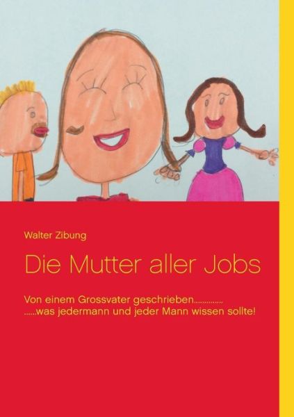 Cover for Walter Zibung · Die Mutter Aller Jobs (Paperback Book) [German edition] (2014)