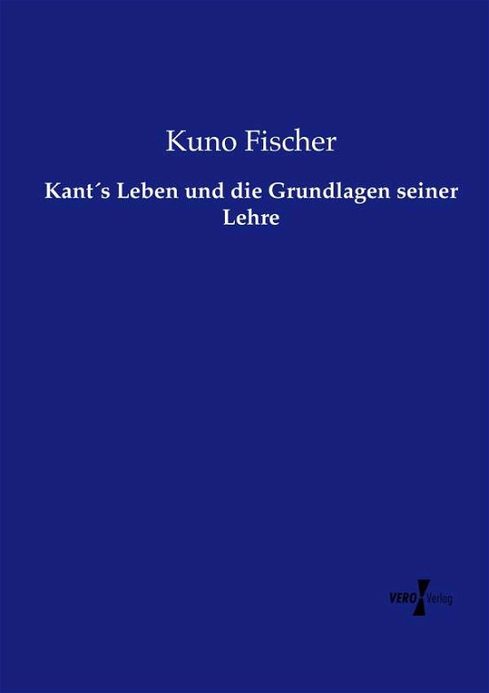 Cover for Fischer · Kant s Leben und die Grundlagen (Buch) (2019)