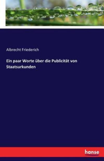 Cover for Albrecht Friederich · Ein paar Worte uber die Publicitat von Staatsurkunden (Paperback Book) (2017)