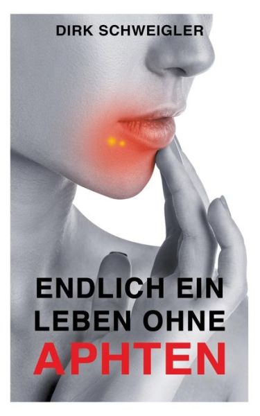 Cover for Dirk Schweigler · Endlich ein Leben ohne Aphten (Paperback Book) (2019)