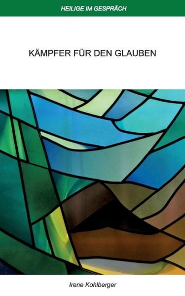 Cover for Kohlberger Irene Kohlberger · Heilige im Gesprach: Kampfer fur den Glauben (Paperback Book) (2020)