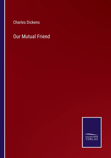 Our Mutual Friend - Charles Dickens - Boeken - Salzwasser-Verlag - 9783752591248 - 1 april 2022