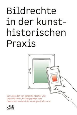 Bildrechte in der kunsthistorischen Praxis (German edition): ein Leitfaden -  - Bøker - Hatje Cantz - 9783775754248 - 26. januar 2023