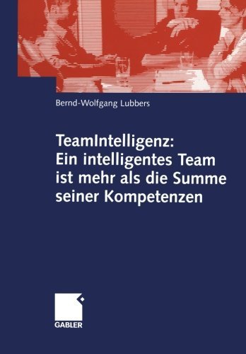 Cover for Bernd Wolfgang Lubbers · Teamintelligenz: Ein Intelligentes Team Ist Mehr ALS Die Summe Seiner Kompetenzen (Taschenbuch) [2005 edition] (2005)
