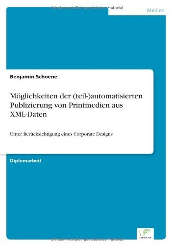 Cover for Benjamin Schoene · Moeglichkeiten der (teil-)automatisierten Publizierung von Printmedien aus XML-Daten: Unter Berucksichtigung eines Corporate Designs (Pocketbok) [German edition] (2006)